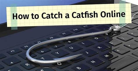 How to catch a catfish online dating
